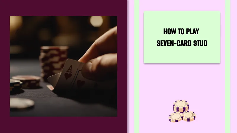 How to Play Seven-Card Stud